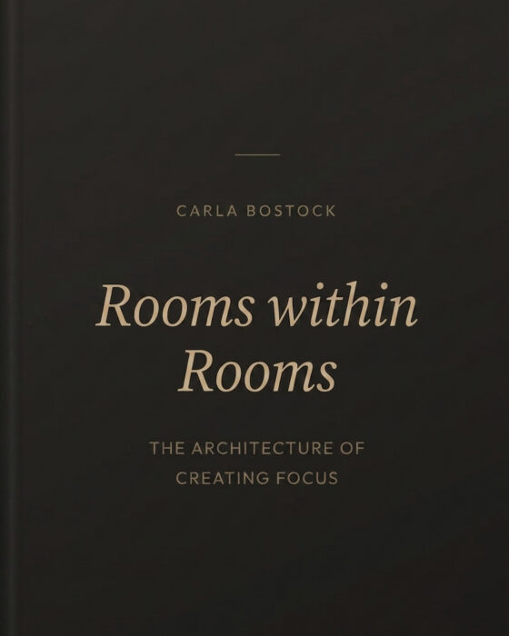 Book cover: Rooms within Rooms by Carla Bostock, with the subtitle 'The Architecture of Creating Focus' on a dark background